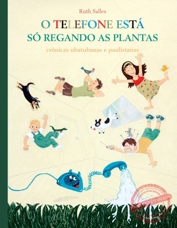 O Telefone está só Regando as Plantas - crônicas ubatubanas e paulistanas